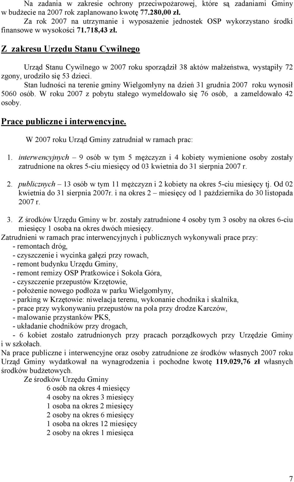 Z zakresu Urzędu Stanu Cywilnego Urząd Stanu Cywilnego w 2007 roku sporządził 38 aktów małżeństwa, wystąpiły 72 zgony, urodziło się 53 dzieci.