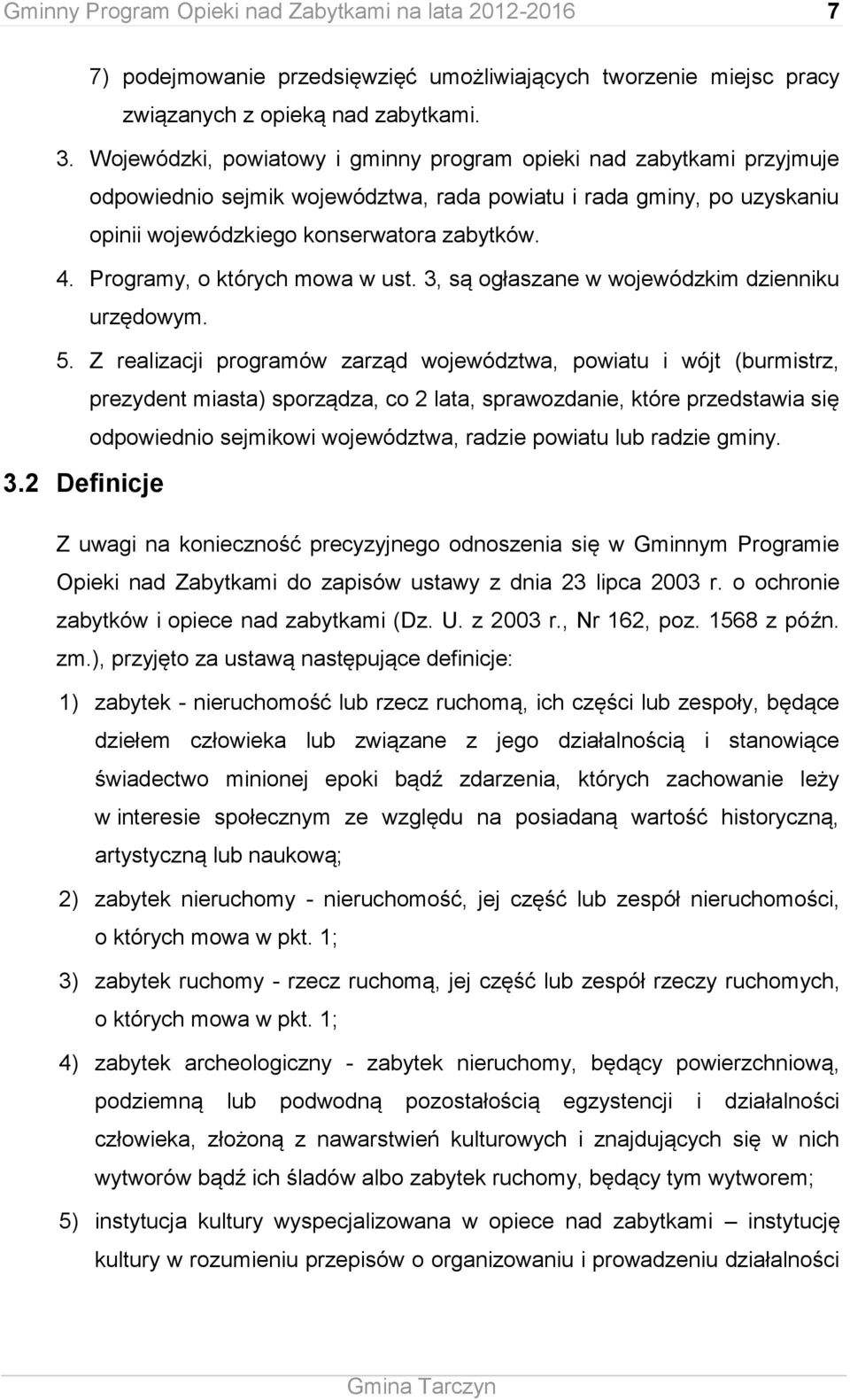 Programy, o których mowa w ust. 3, są ogłaszane w wojewódzkim dzienniku urzędowym. 5.