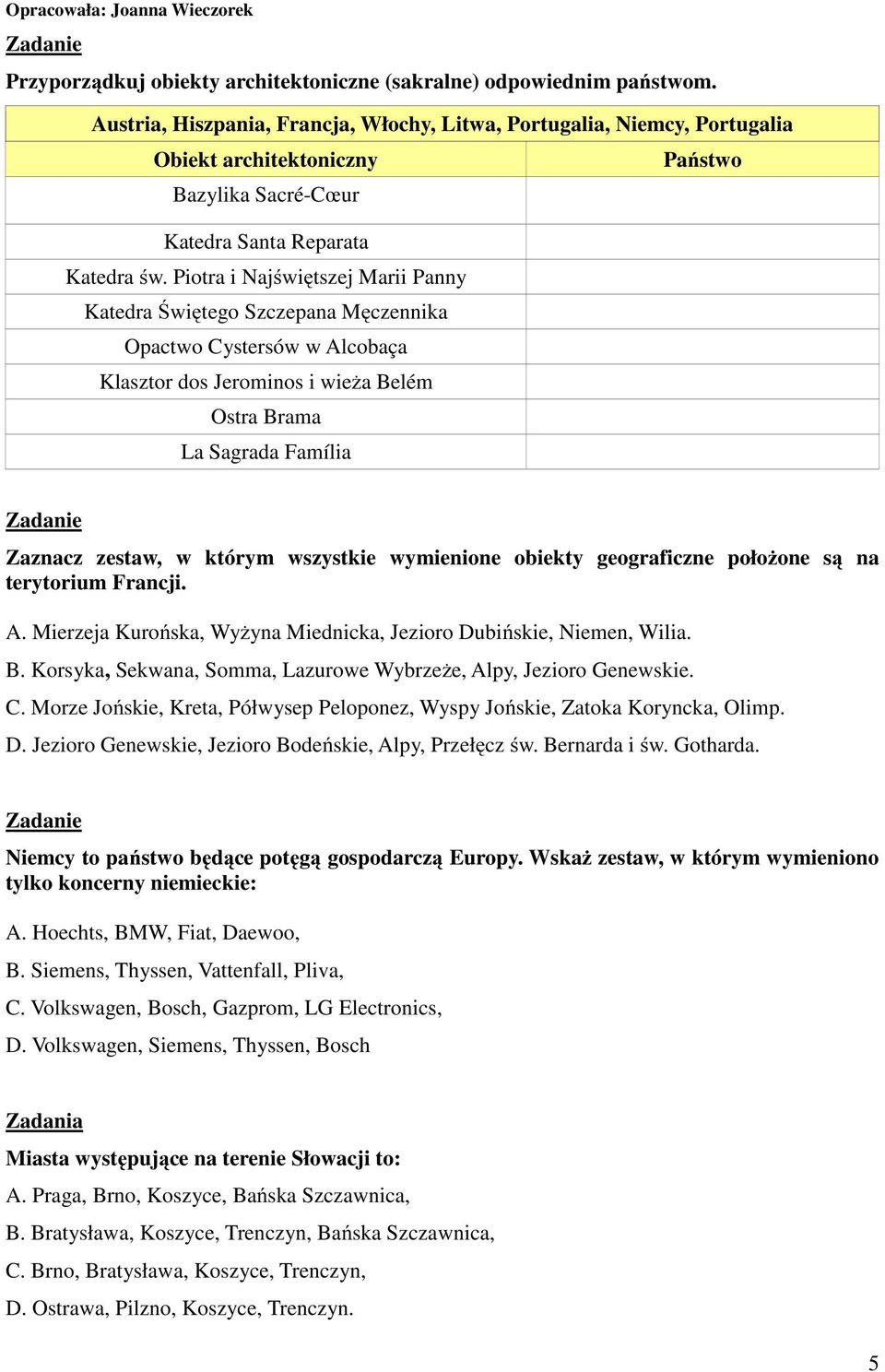 Piotra i Najświętszej Marii Panny Katedra Świętego Szczepana Męczennika Opactwo Cystersów w Alcobaça Klasztor dos Jerominos i wieża Belém Ostra Brama La Sagrada Família Zaznacz zestaw, w którym