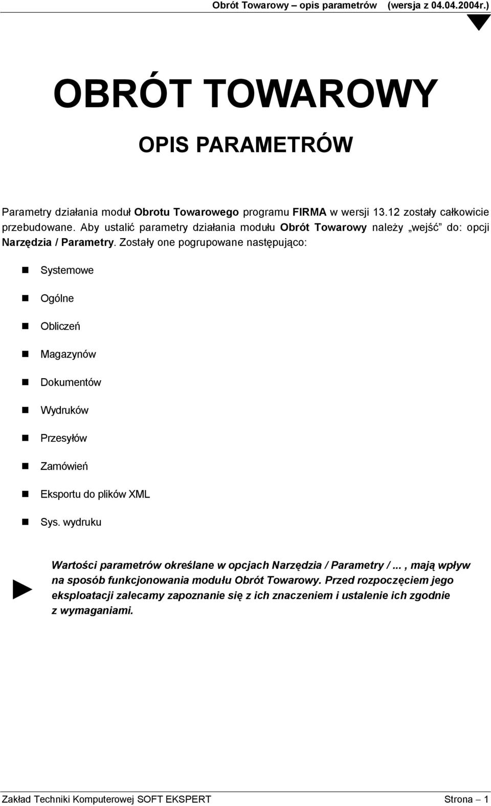 Zostały one pogrupowane następująco: Systemowe Ogólne Obliczeń Magazynów Dokumentów Wydruków Przesyłów Zamówień Eksportu do plików XML Sys.