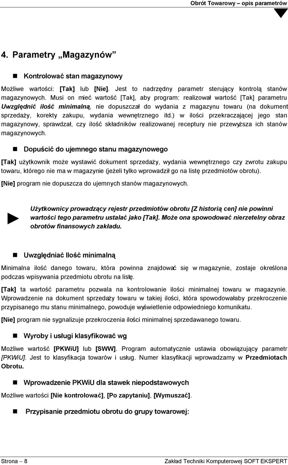 wewnętrznego itd.) w ilości przekraczającej jego stan magazynowy, sprawdzał, czy ilość składników realizowanej receptury nie przewyższa ich stanów magazynowych.