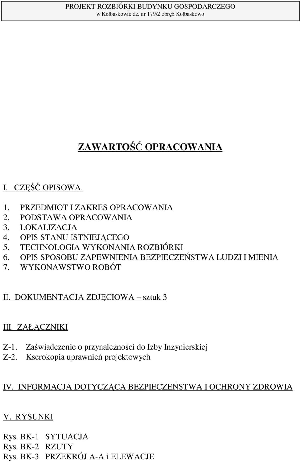 WYKONAWSTWO ROBÓT II. DOKUMENTACJA ZDJĘCIOWA sztuk 3 III. ZAŁĄCZNIKI Z-1. Z-2.