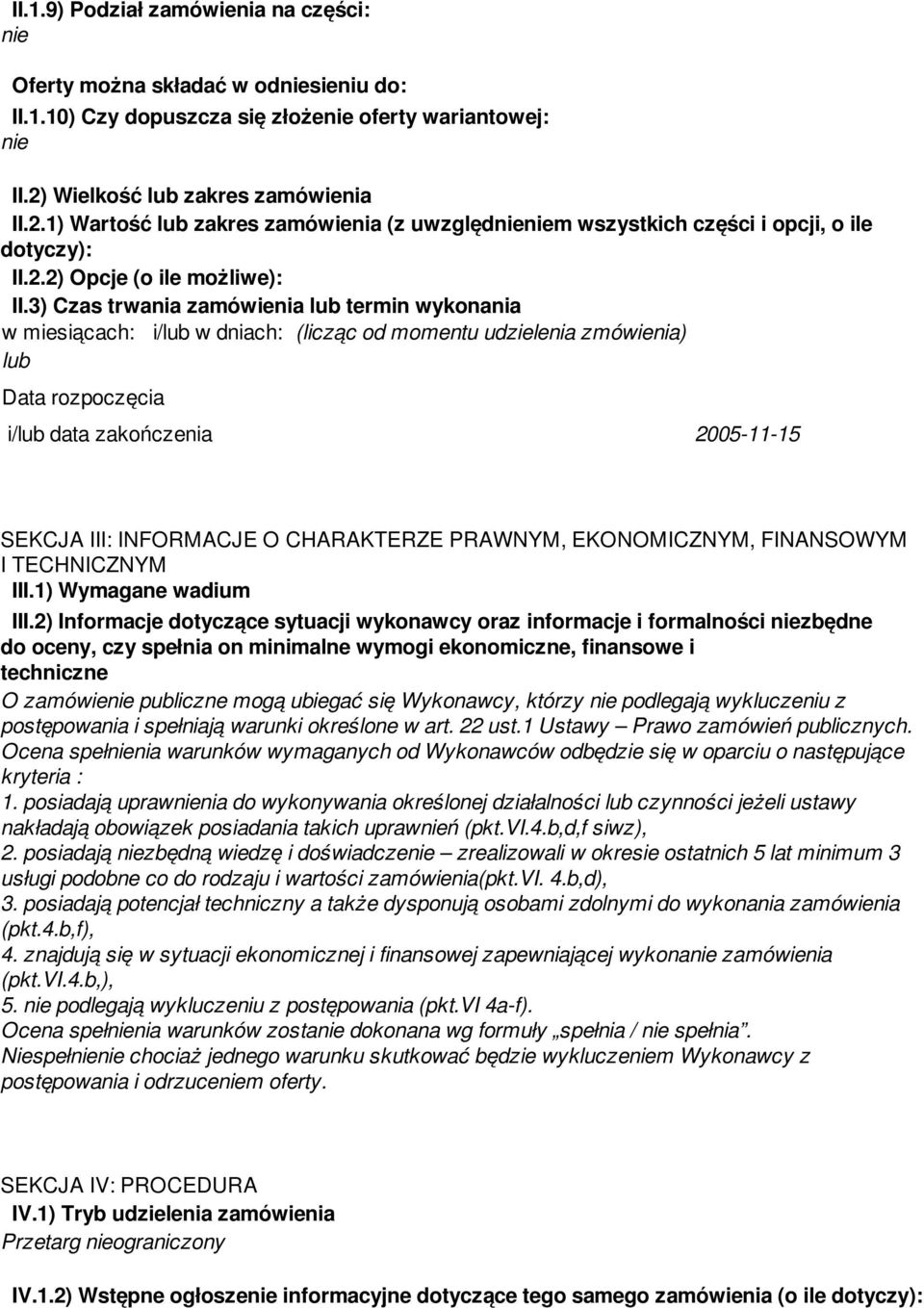 3) Czas trwania zamówienia termin wykonania w miesiącach: i/ w dniach: (licząc od momentu udzielenia zmówienia) Data rozpoczęcia i/ data zakończenia 2005-11-15 SEKCJA III: INFORMACJE O CHARAKTERZE