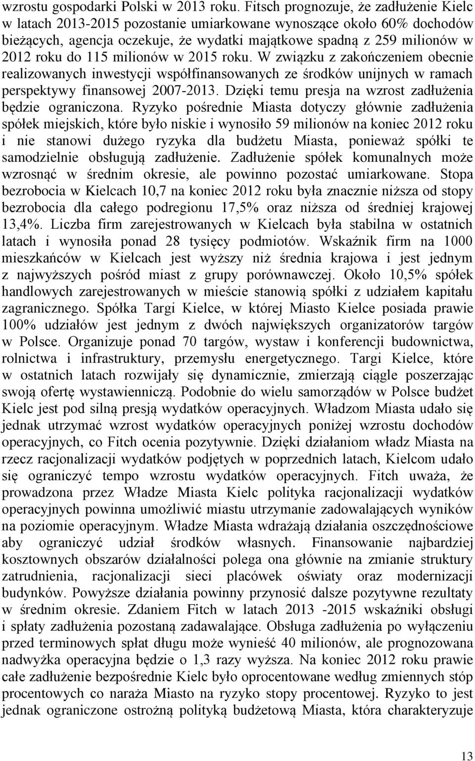 115 milionów w 2015 roku. W związku z zakończeniem obecnie realizowanych inwestycji współfinansowanych ze środków unijnych w ramach perspektywy finansowej 2007-2013.