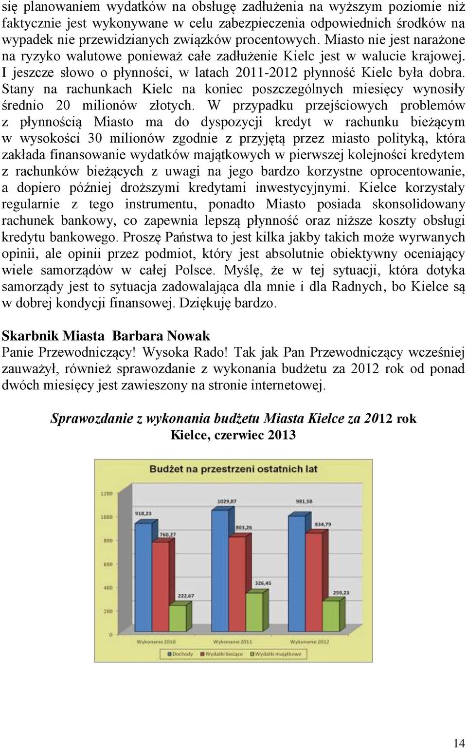 Stany na rachunkach Kielc na koniec poszczególnych miesięcy wynosiły średnio 20 milionów złotych.