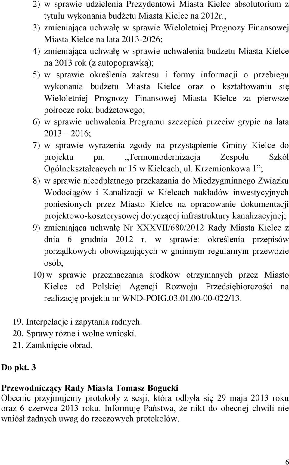 w sprawie określenia zakresu i formy informacji o przebiegu wykonania budżetu Miasta Kielce oraz o kształtowaniu się Wieloletniej Prognozy Finansowej Miasta Kielce za pierwsze półrocze roku