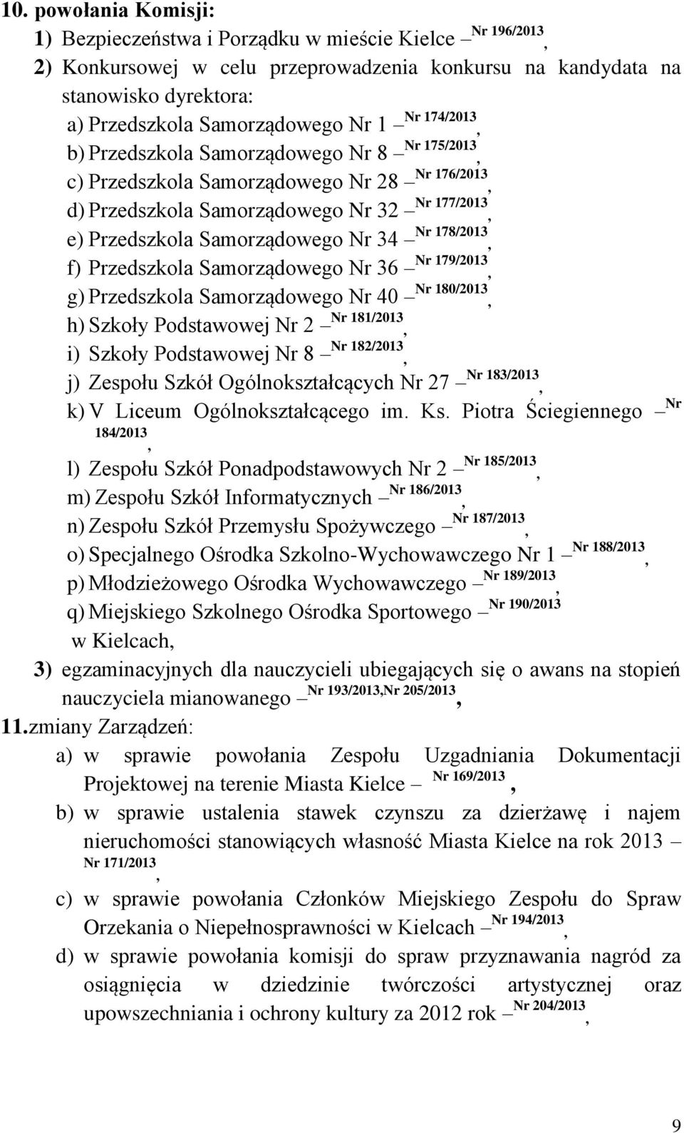 178/2013, f) Przedszkola Samorządowego Nr 36 Nr 179/2013, g) Przedszkola Samorządowego Nr 40 Nr 180/2013, h) Szkoły Podstawowej Nr 2 Nr 181/2013, i) Szkoły Podstawowej Nr 8 Nr 182/2013, j) Zespołu