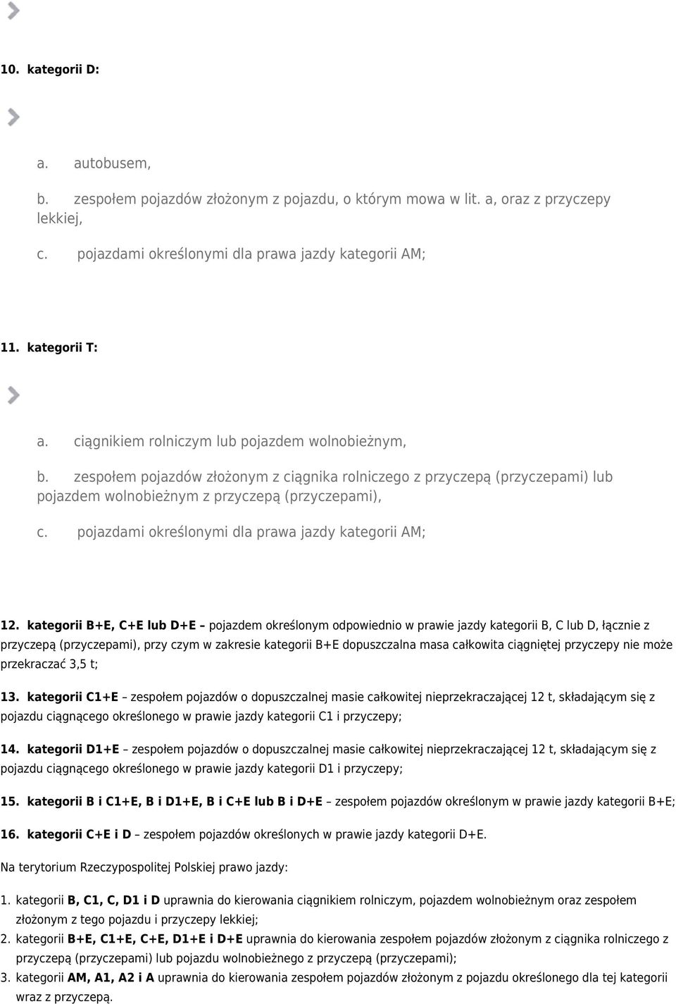 kategorii B+E, C+E lub D+E pojazdem określonym odpowiednio w prawie jazdy kategorii B, C lub D, łącznie z przyczepą (przyczepami), przy czym w zakresie kategorii B+E dopuszczalna masa całkowita