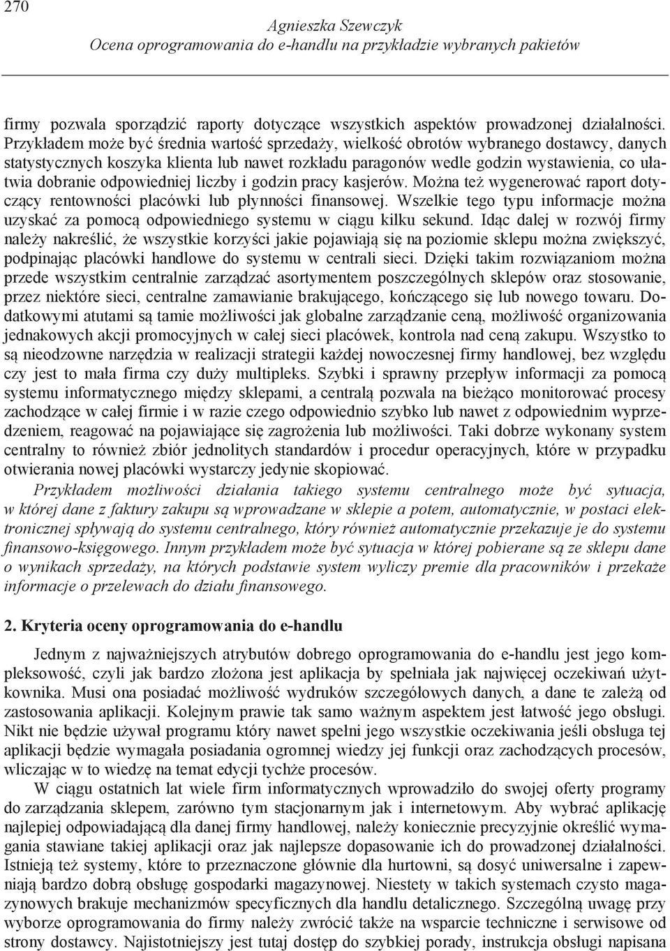 odpowiedniej liczby i godzin pracy kasjerów. Mo na te wygenerowa raport dotycz cy rentowno ci placówki lub płynno ci finansowej.