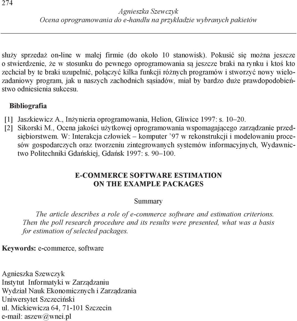 wielozadaniowy program, jak u naszych zachodnich s siadów, miał by bardzo du e prawdopodobie stwo odniesienia sukcesu. Bibliografia [1] Jaszkiewicz A.