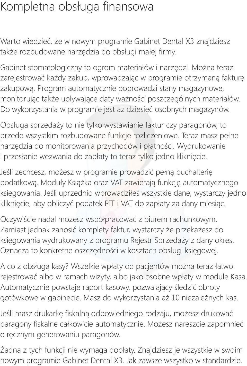 Program automatycznie poprowadzi stany magazynowe, monitorując także upływające daty ważności poszczególnych materiałów. Do wykorzystania w programie jest aż dziesięć osobnych magazynów.