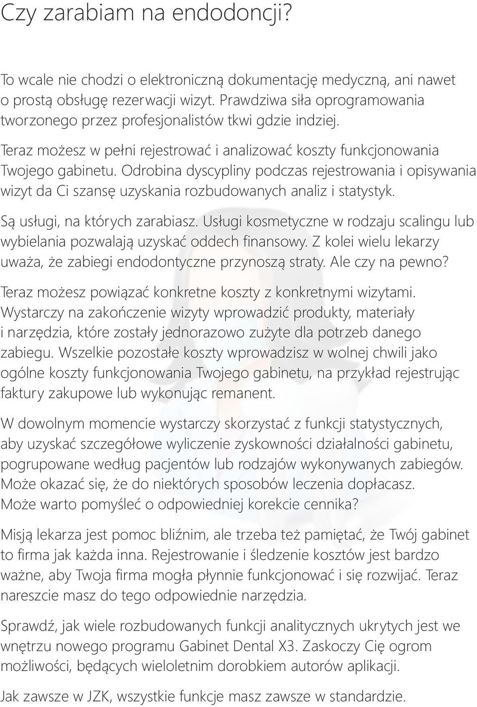 Odrobina dyscypliny podczas rejestrowania i opisywania wizyt da Ci szansę uzyskania rozbudowanych analiz i statystyk. Są usługi, na których zarabiasz.