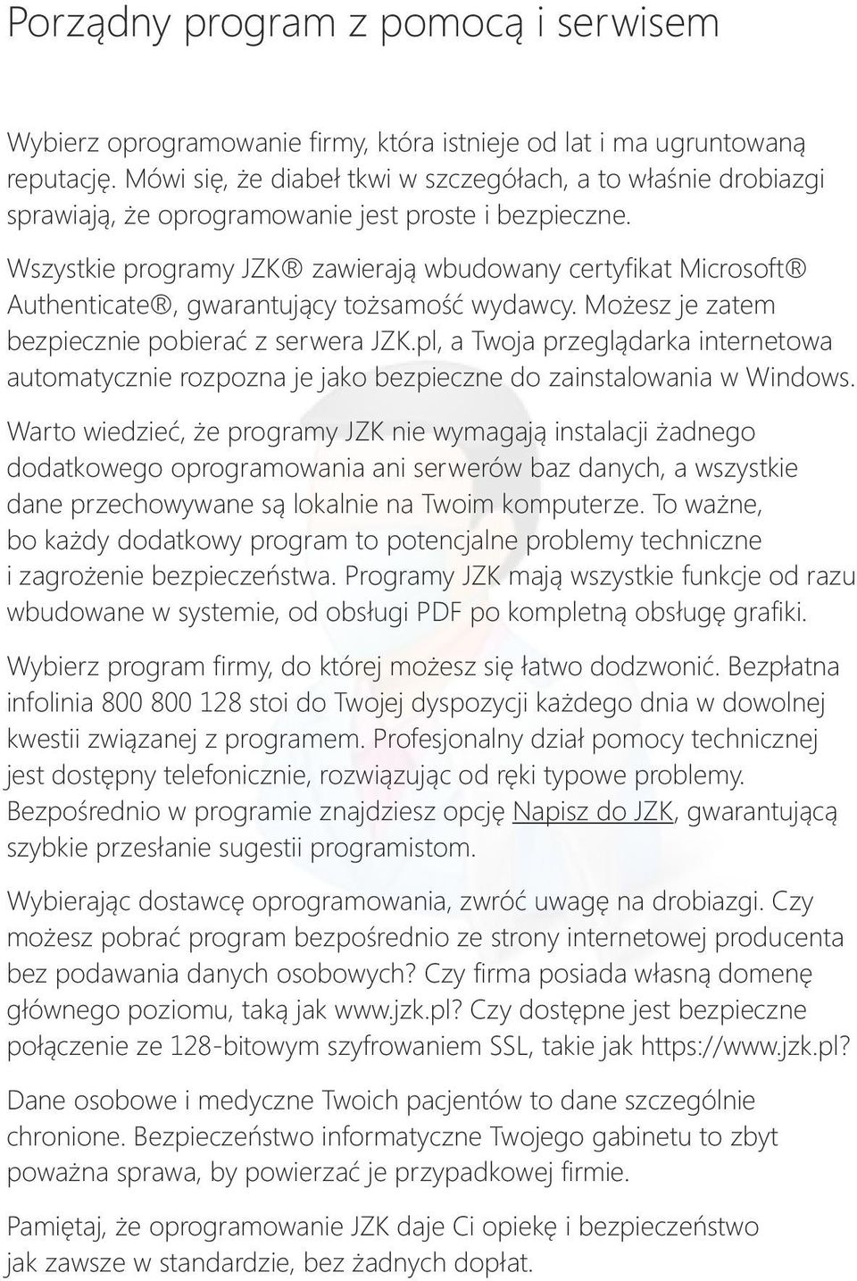 Wszystkie programy JZK zawierają wbudowany certyfikat Microsoft Authenticate, gwarantujący tożsamość wydawcy. Możesz je zatem bezpiecznie pobierać z serwera JZK.