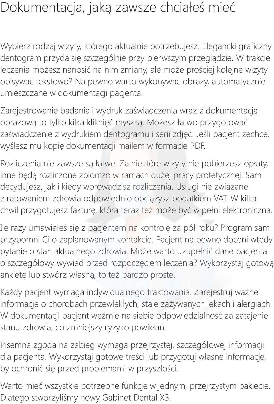 Zarejestrowanie badania i wydruk zaświadczenia wraz z dokumentacją obrazową to tylko kilka kliknięć myszką. Możesz łatwo przygotować zaświadczenie z wydrukiem dentogramu i serii zdjęć.