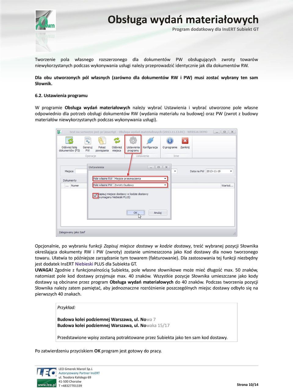 Ustawienia programu W programie Obsługa wydań materiałowych należy wybrać Ustawienia i wybrać utworzone pole własne odpowiednio dla potrzeb obsługi dokumentów RW (wydania materiału na budowę) oraz PW