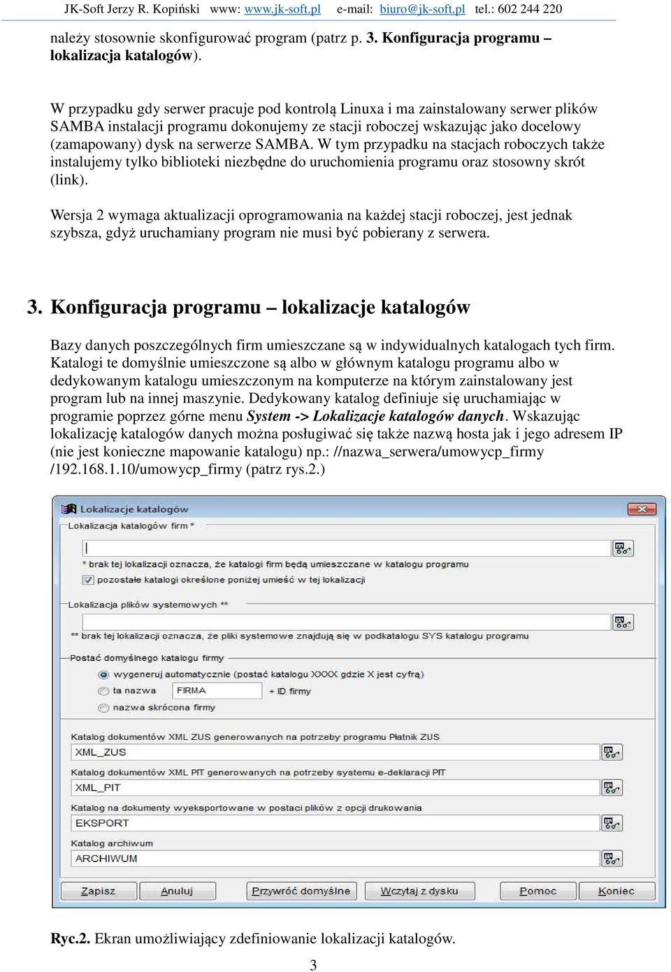 W tym przypadku na stacjach roboczych także instalujemy tylko biblioteki niezbędne do uruchomienia programu oraz stosowny skrót (link).