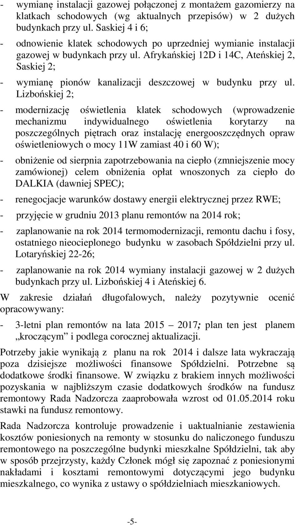 Afrykańskiej 12D i 14C, Ateńskiej 2, Saskiej 2; - wymianę pionów kanalizacji deszczowej w budynku przy ul.