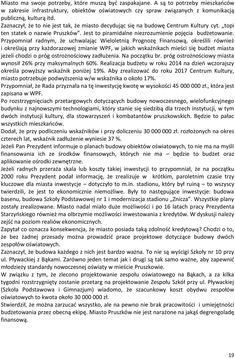 Przypomniał radnym, że uchwalając Wieloletnią Prognozę Finansową, określili również i określają przy każdorazowej zmianie WPF, w jakich wskaźnikach mieści się budżet miasta jeżeli chodzi o próg