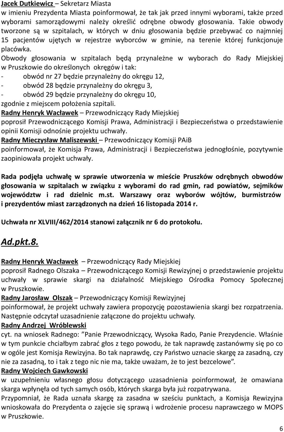 Obwody głosowania w szpitalach będą przynależne w wyborach do Rady Miejskiej w Pruszkowie do określonych okręgów i tak: - obwód nr 27 będzie przynależny do okręgu 12, - obwód 28 będzie przynależny do