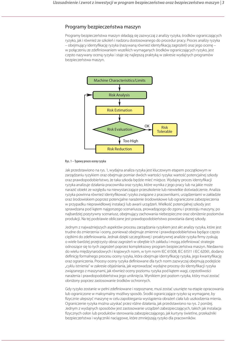 Proces analizy ryzyka obejmujący identyfikację ryzyka (nazywaną również identyfikacją zagrożeń) oraz jego ocenę w połączeniu ze zdefiniowaniem wszelkich wymaganych środków ograniczających ryzyko,
