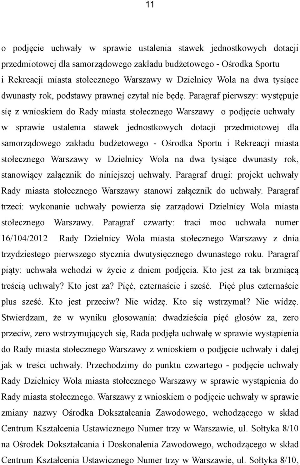 Paragraf pierwszy: występuje się z wnioskiem do Rady miasta stołecznego Warszawy o podjęcie uchwały w sprawie ustalenia stawek jednostkowych dotacji przedmiotowej dla samorządowego zakładu