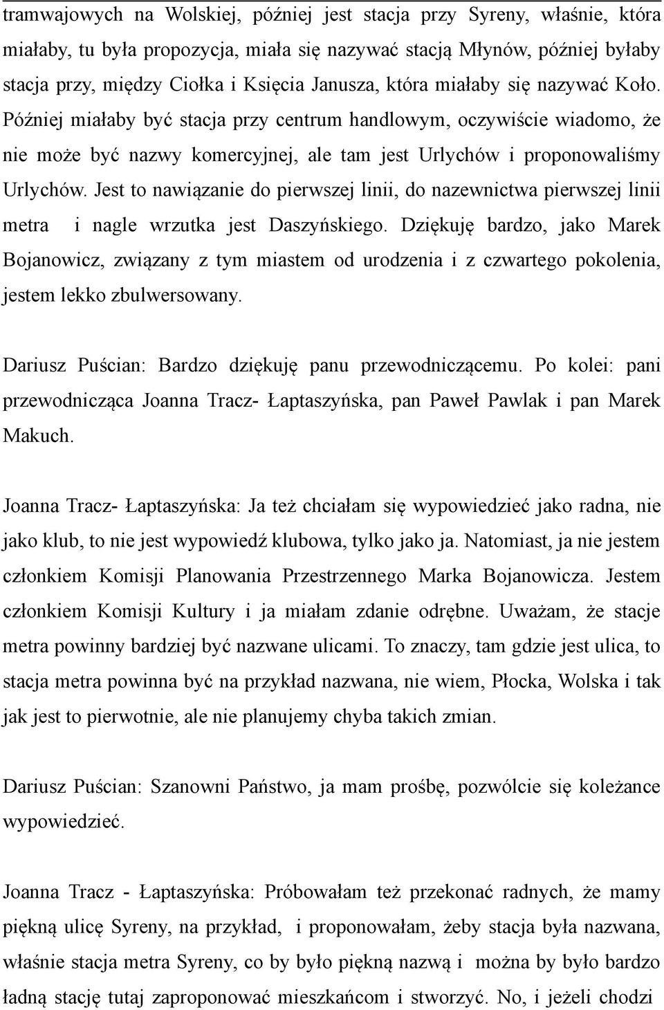 Jest to nawiązanie do pierwszej linii, do nazewnictwa pierwszej linii metra i nagle wrzutka jest Daszyńskiego.
