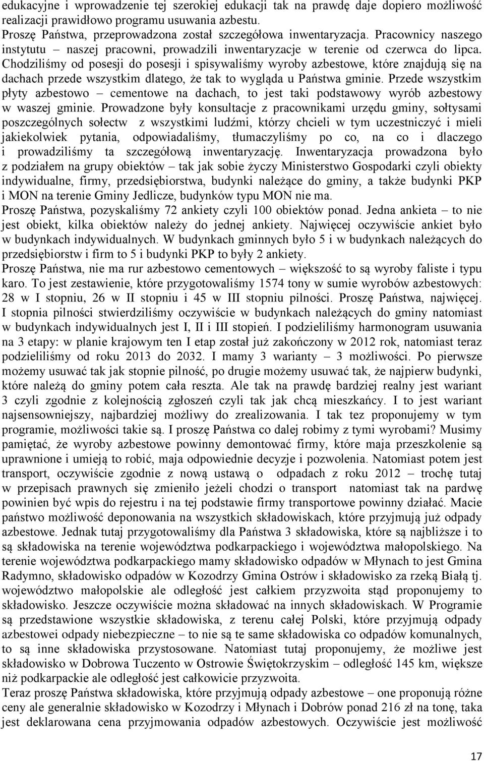 Chodziliśmy od posesji do posesji i spisywaliśmy wyroby azbestowe, które znajdują się na dachach przede wszystkim dlatego, że tak to wygląda u Państwa gminie.