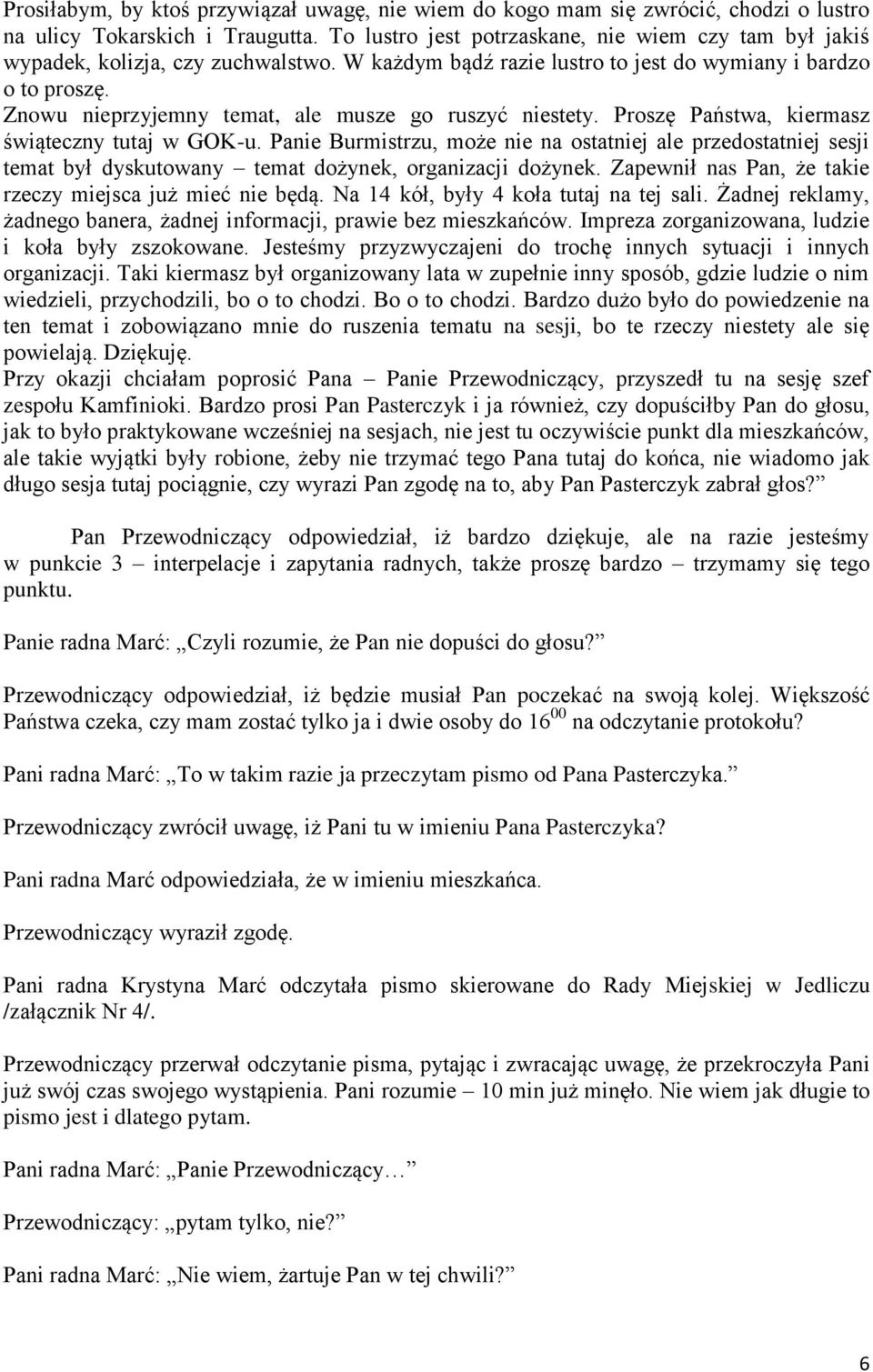 Znowu nieprzyjemny temat, ale musze go ruszyć niestety. Proszę Państwa, kiermasz świąteczny tutaj w GOK-u.