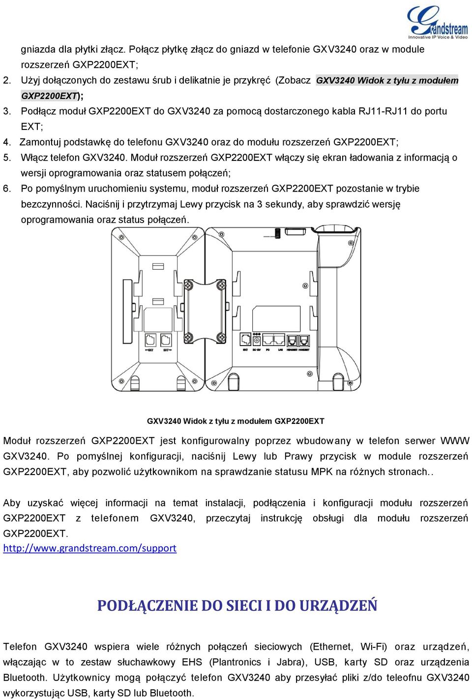 Podłącz moduł GXP2200EXT do GXV3240 za pomocą dostarczonego kabla RJ11-RJ11 do portu EXT; 4. Zamontuj podstawkę do telefonu GXV3240 oraz do modułu rozszerzeń GXP2200EXT; 5. Włącz telefon GXV3240.