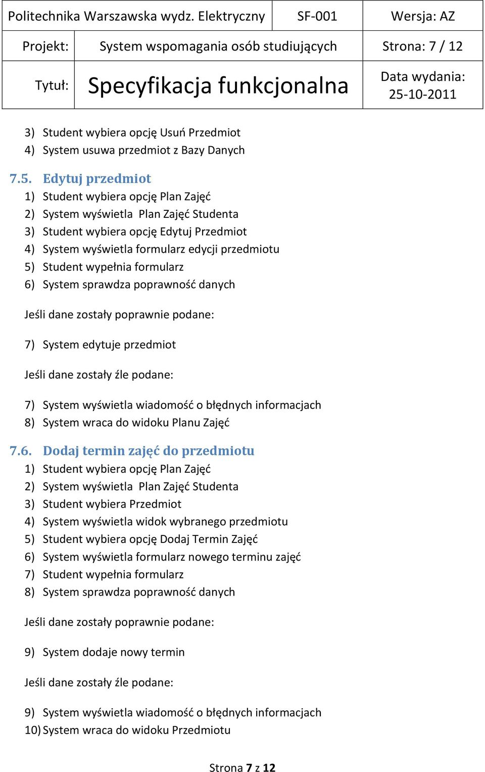 przedmiot 7) System wyświetla wiadomośd o błędnych informacjach 8) System wraca do widoku Planu Zajęd 7.6.