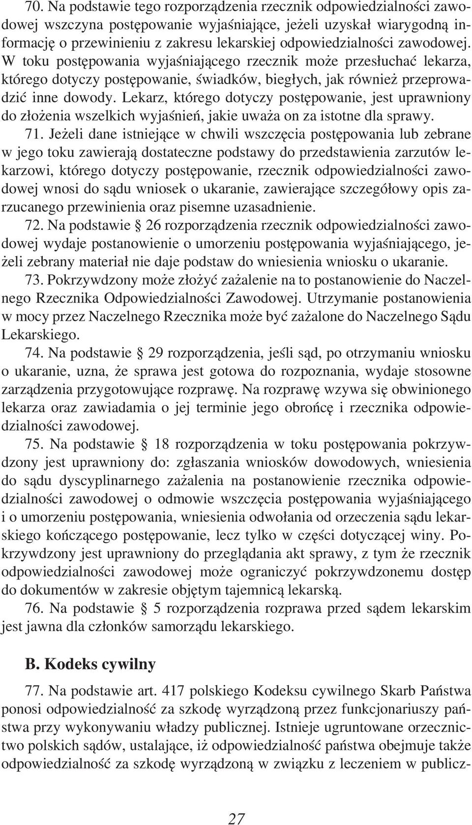 Lekarz, którego dotyczy postępowanie, jest uprawniony do złożenia wszelkich wyjaśnień, jakie uważa on za istotne dla sprawy. 71.