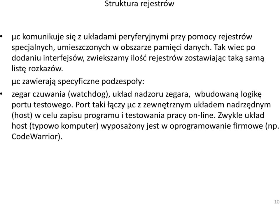 µc zawierają specyficzne podzespoły: zegar czuwania (watchdog), układ nadzoru zegara, wbudowaną logikę portu testowego.