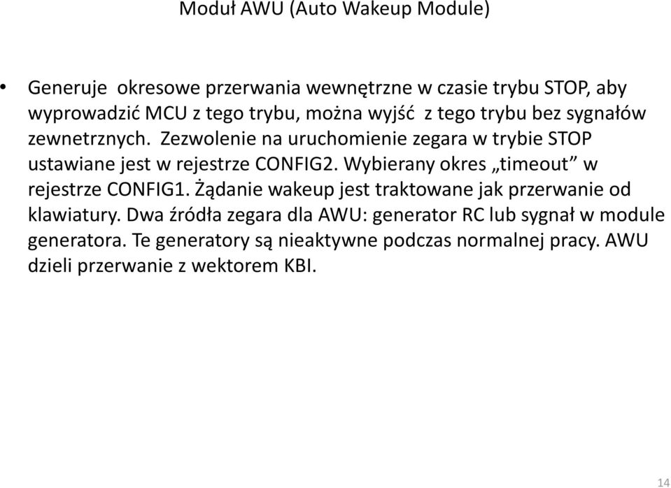 Wybierany okres timeout w rejestrze CONFIG1. Żądanie wakeup jest traktowane jak przerwanie od klawiatury.