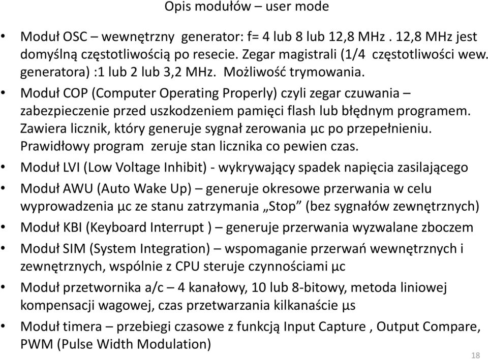 Zawiera licznik, który generuje sygnał zerowania μc po przepełnieniu. Prawidłowy program zeruje stan licznika co pewien czas.