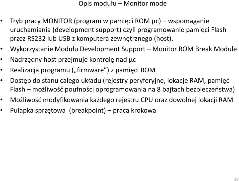 Wykorzystanie Modułu Development Support Monitor ROM Break Module Nadrzędny host przejmuje kontrolę nad μc Realizacja programu ( firmware ) z pamięci ROM