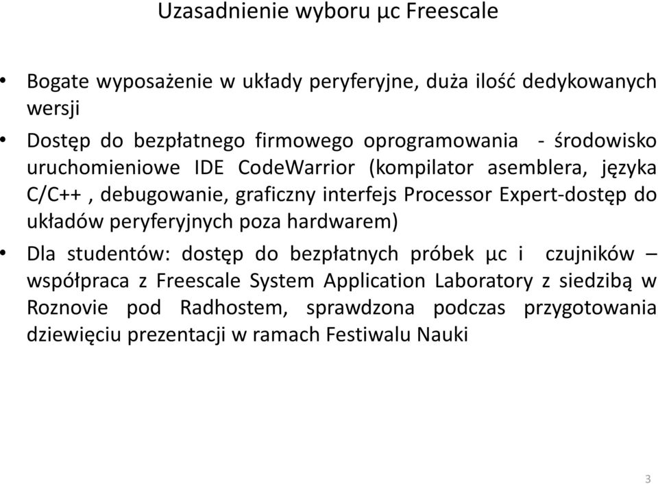 Expert-dostęp do układów peryferyjnych poza hardwarem) Dla studentów: dostęp do bezpłatnych próbek μc i czujników współpraca z Freescale