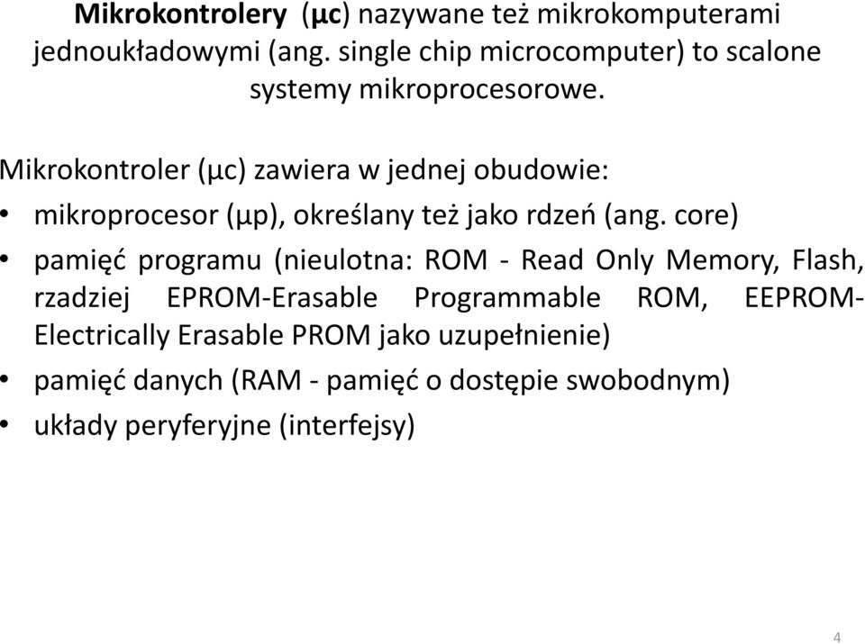 Mikrokontroler (µc) zawiera w jednej obudowie: mikroprocesor (µp), określany też jako rdzeń (ang.