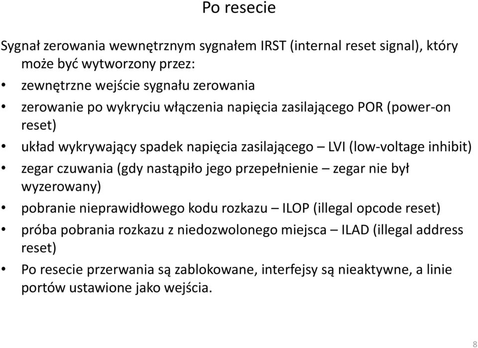 czuwania (gdy nastąpiło jego przepełnienie zegar nie był wyzerowany) pobranie nieprawidłowego kodu rozkazu ILOP (illegal opcode reset) próba pobrania