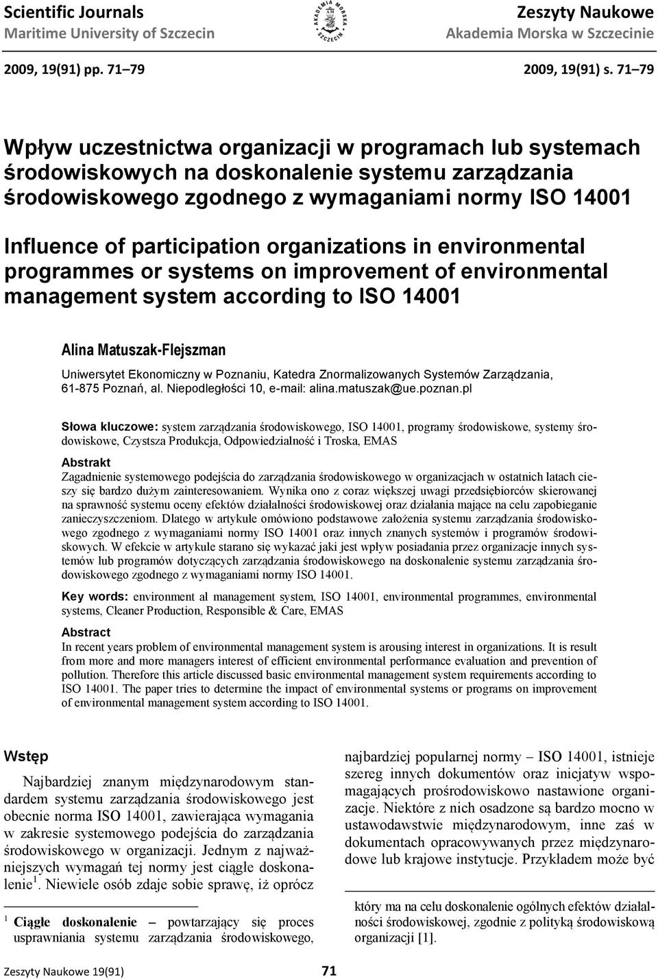 organizations in environmental programmes or systems on improvement of environmental management system according to ISO 14001 Alina Matuszak-Flejszman Uniwersytet Ekonomiczny w Poznaniu, Katedra