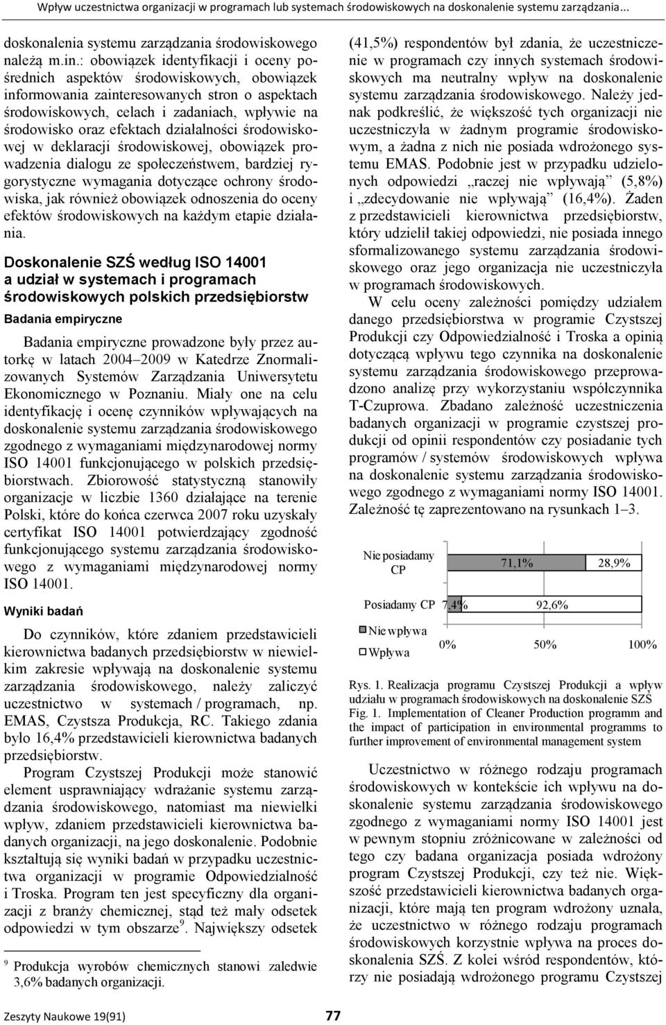 działalności środowiskowej w deklaracji środowiskowej, obowiązek prowadzenia dialogu ze społeczeństwem, bardziej rygorystyczne wymagania dotyczące ochrony środowiska, jak również obowiązek odnoszenia