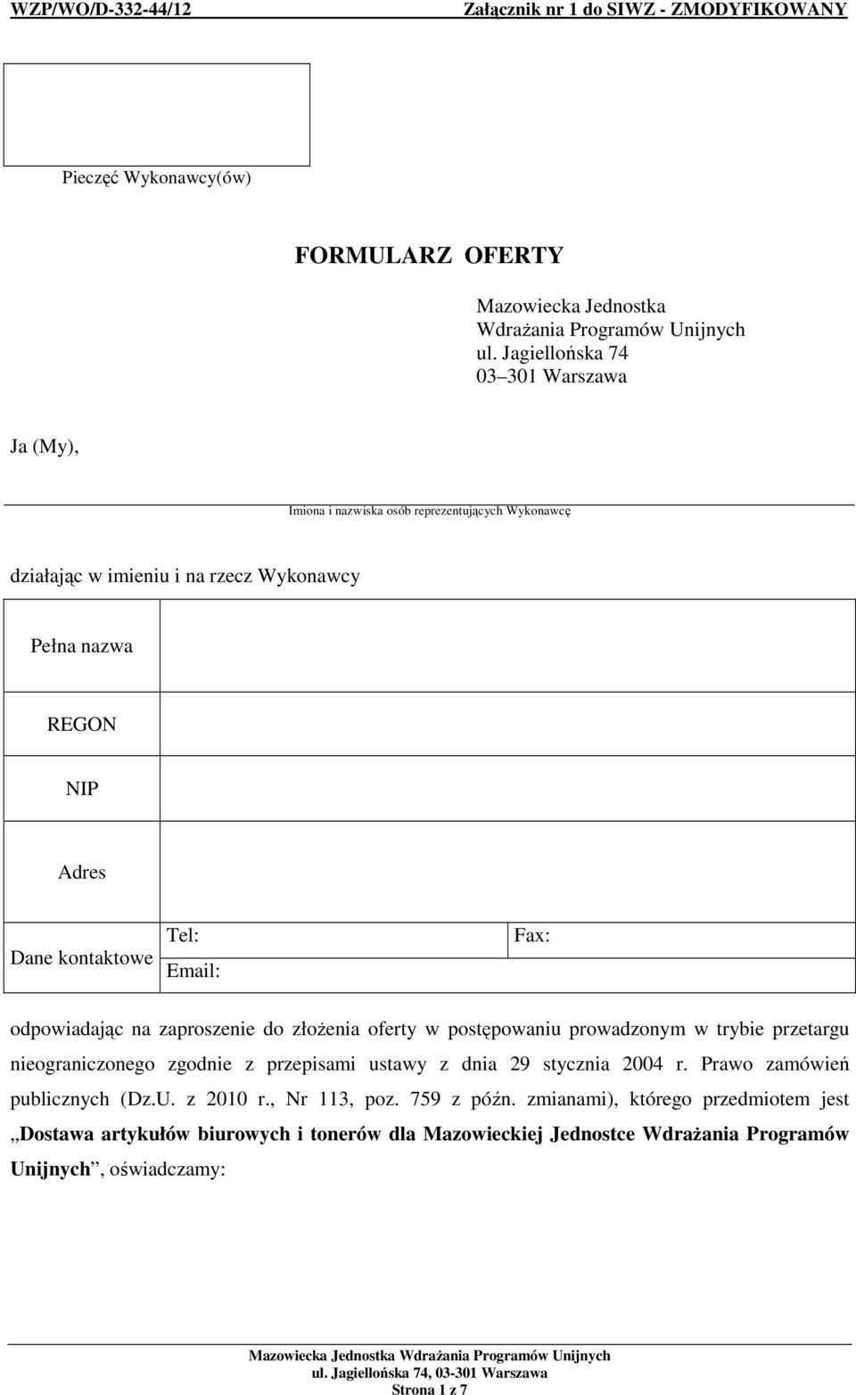 kontaktowe Email: Fax: odpowiadając na zaproszenie do złoŝenia oferty w postępowaniu prowadzonym w trybie przetargu nieograniczonego zgodnie z przepisami ustawy z dnia