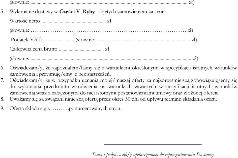 Oświadczam/y, że w przypadku uznania mojej/ naszej oferty za najkorzystniejszą zobowiązuję/emy się do wykonania przedmiotu zamówienia na warunkach zawartych w specyfikacji istotnych warunków