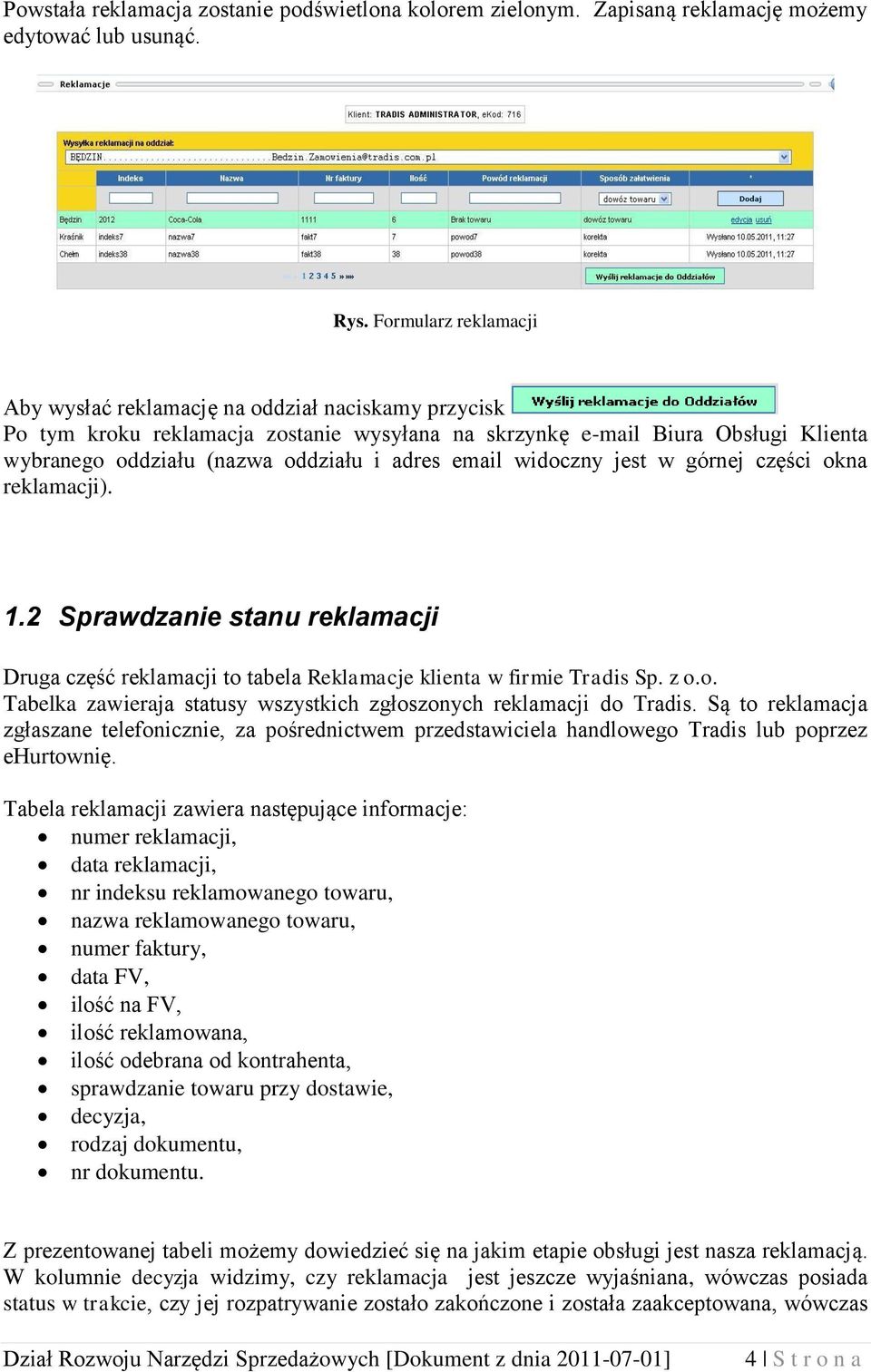 email widoczny jest w górnej części okna reklamacji). 1.2 Sprawdzanie stanu reklamacji Druga część reklamacji to tabela Reklamacje klienta w firmie Tradis Sp. z o.o. Tabelka zawieraja statusy wszystkich zgłoszonych reklamacji do Tradis.