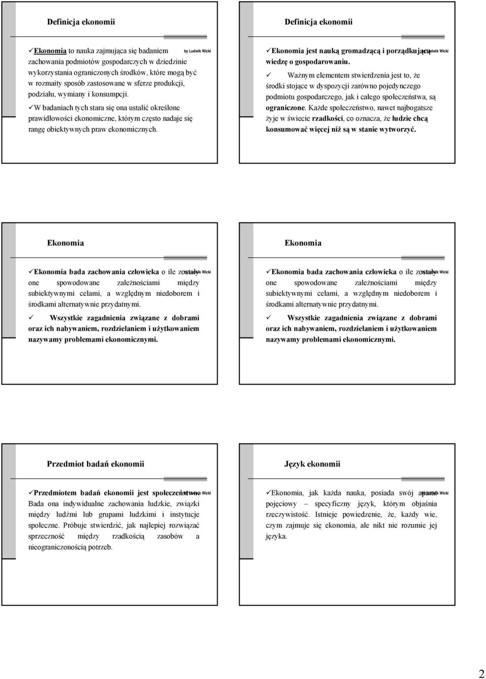 W badaniach tych stara się ona ustalić określone prawidłowości ekonomiczne, którym często nadaje się rangę obiektywnych praw ekonomicznych.