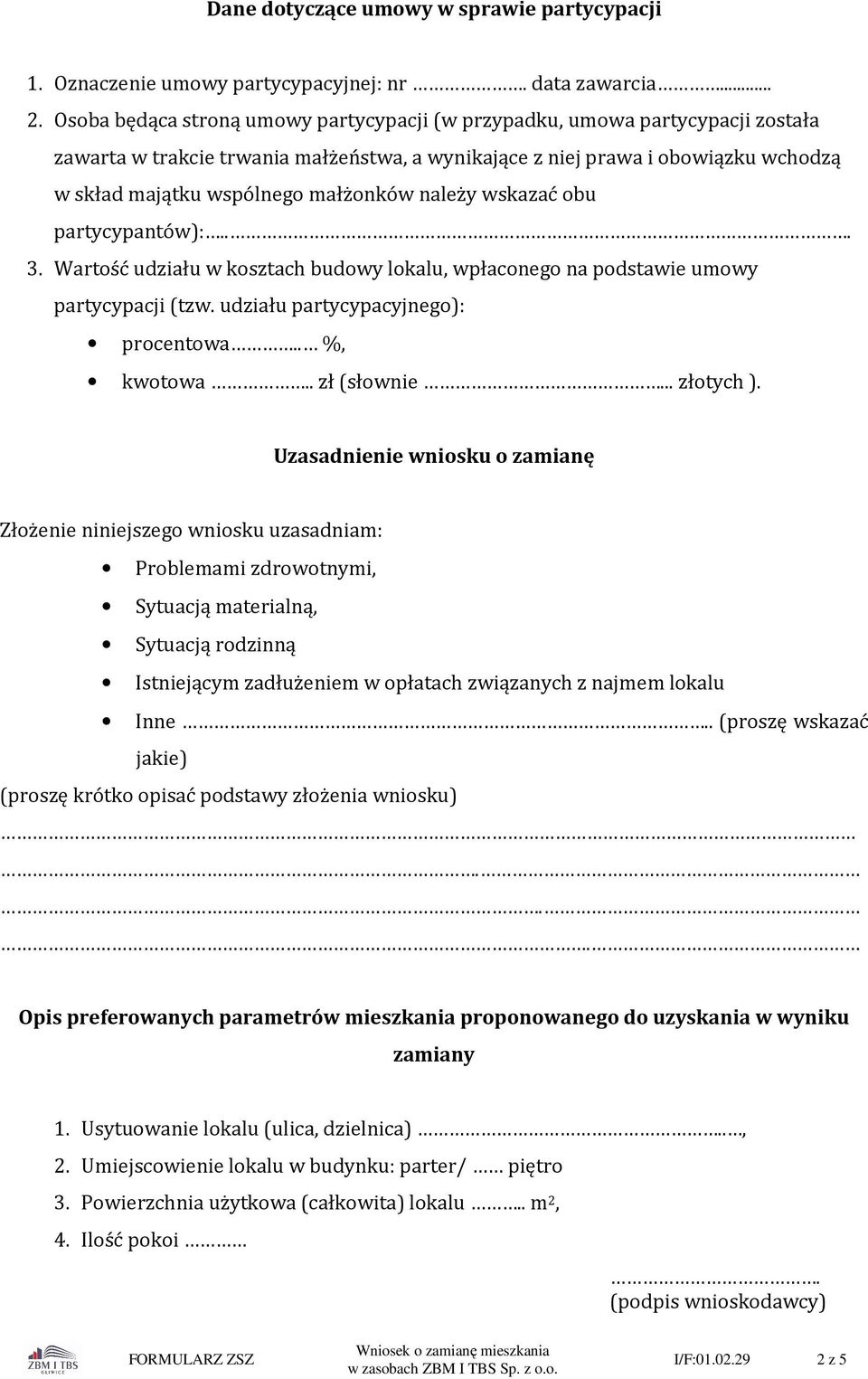 należy wskazać obu partycypantów):.. 3. Wartość udziału w kosztach budowy lokalu, wpłaconego na podstawie umowy partycypacji (tzw. udziału partycypacyjnego): procentowa.. %, kwotowa.. zł (słownie.