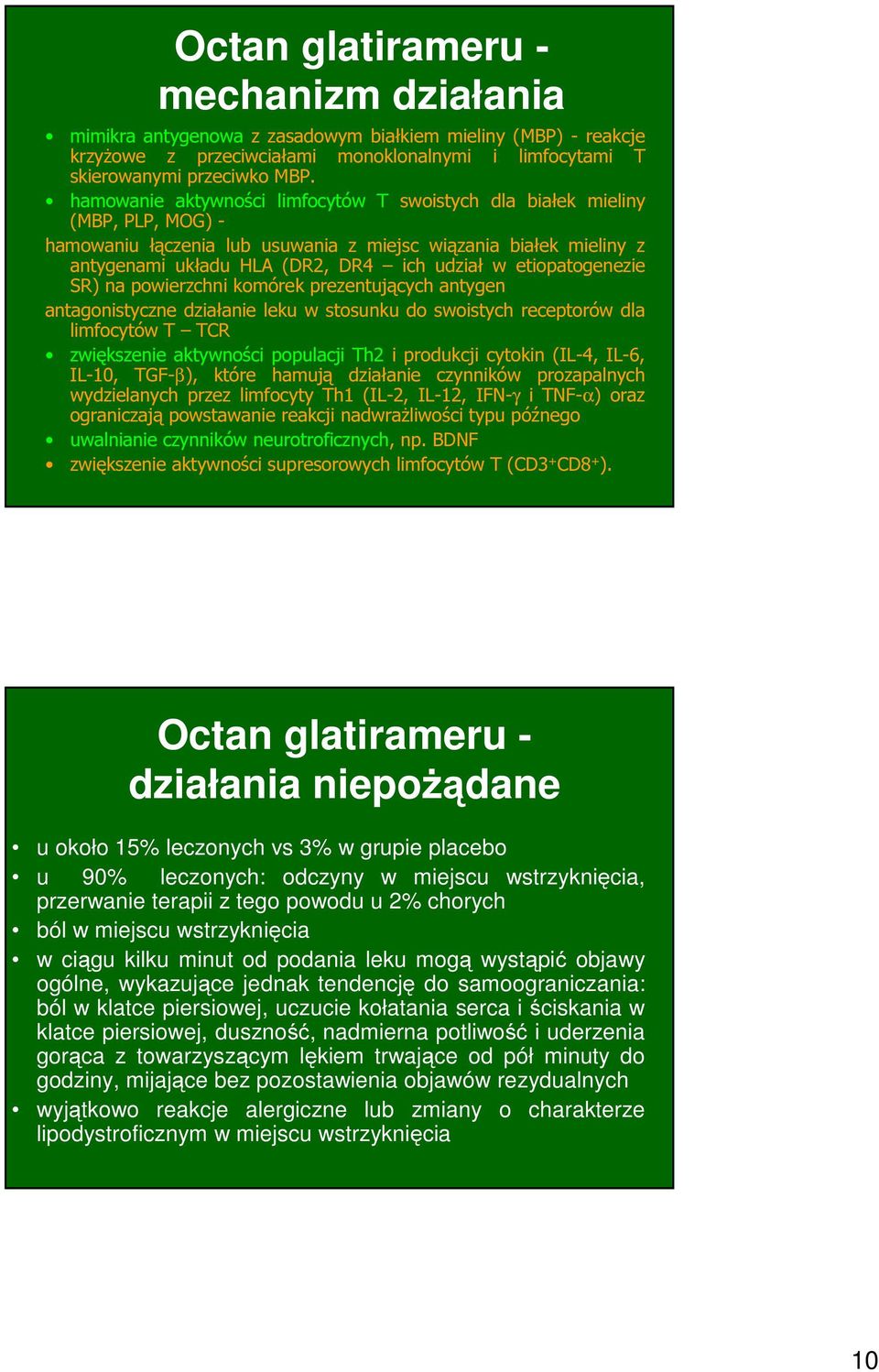 etiopatogenezie SR) na powierzchni komórek prezentujących antygen antagonistyczne działanie leku w stosunku do swoistych receptorów dla limfocytów T TCR zwiększenie aktywności populacji Th2 i