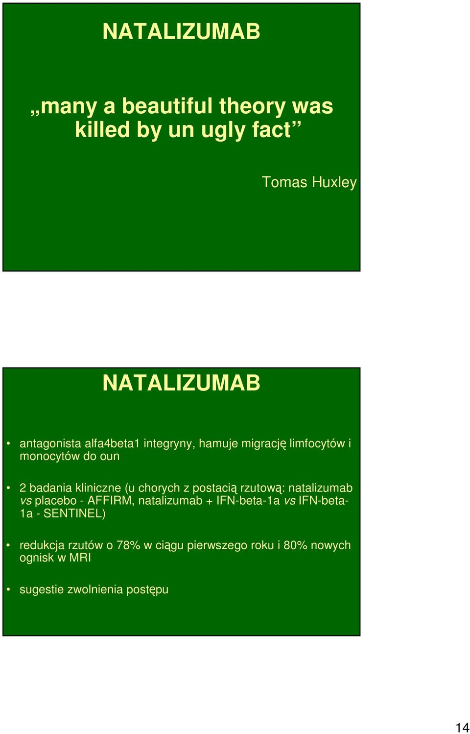 postacią rzutową: natalizumab vs placebo - AFFIRM, natalizumab + IFN-beta-1a vs IFN-beta- 1a -