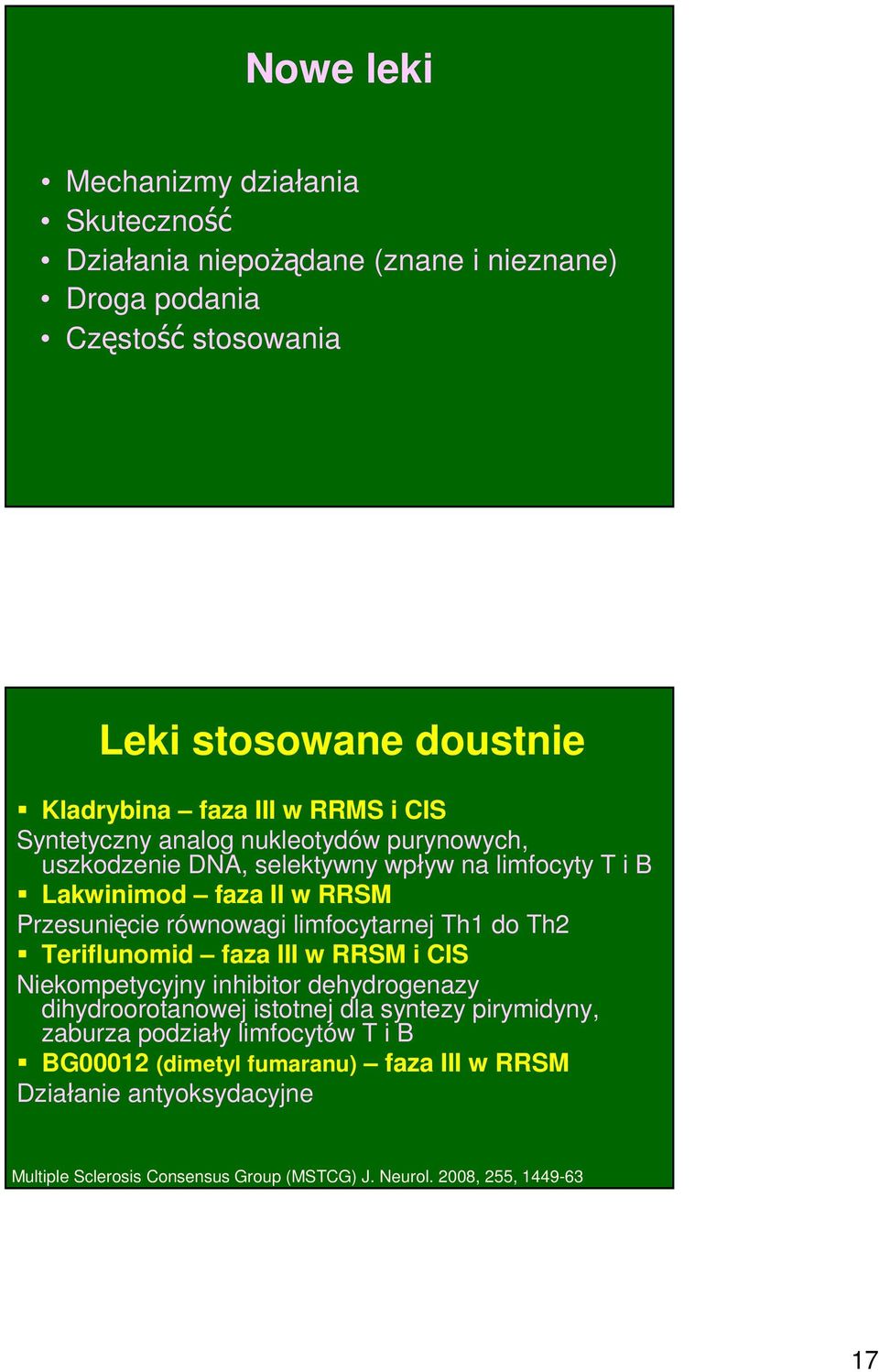 limfocytarnej Th1 do Th2 Teriflunomid faza III w RRSM i CIS Niekompetycyjny inhibitor dehydrogenazy dihydroorotanowej istotnej dla syntezy pirymidyny, zaburza