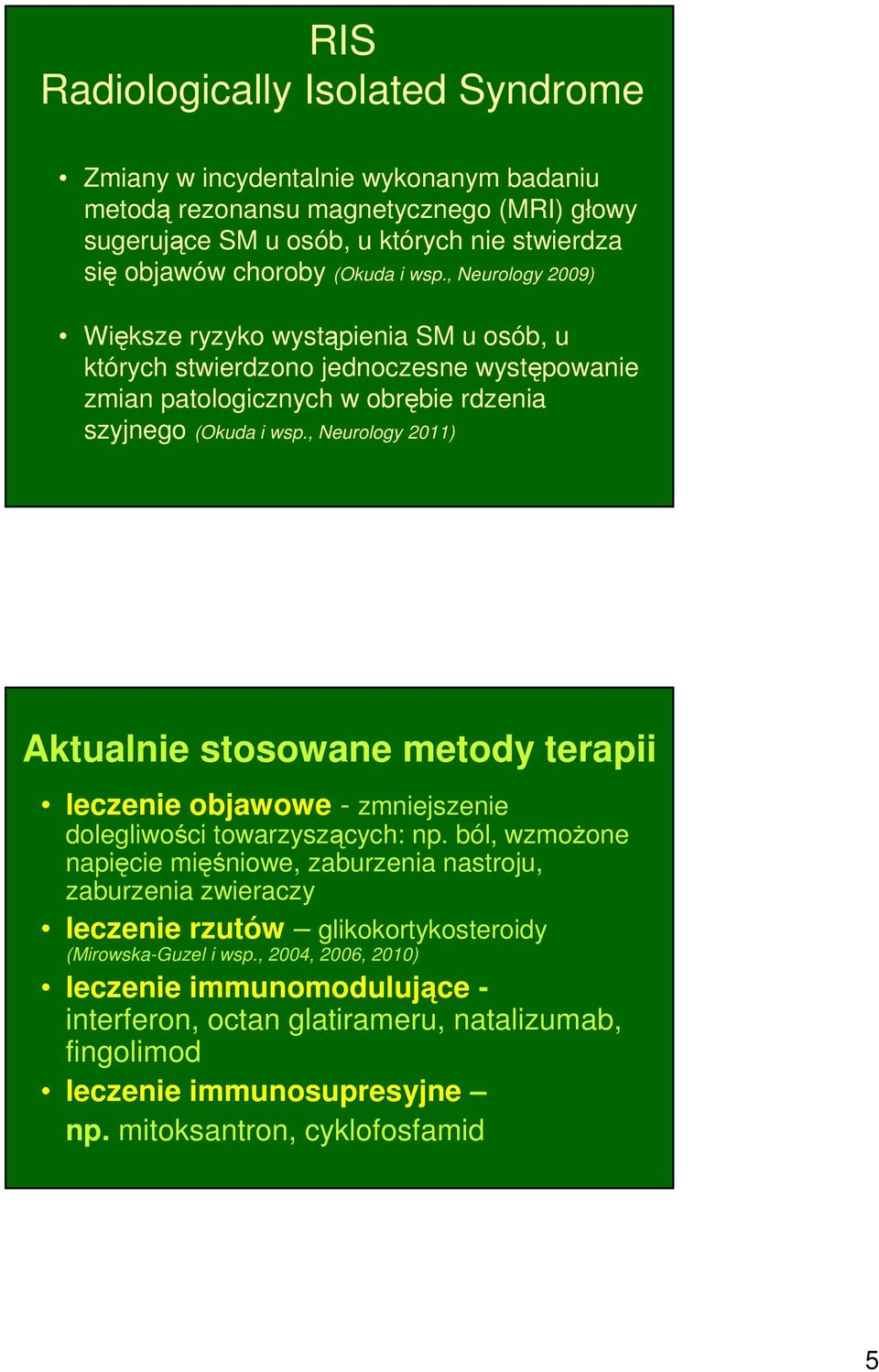 , Neurology 2011) Aktualnie stosowane metody terapii leczenie objawowe - zmniejszenie dolegliwości towarzyszących: np.