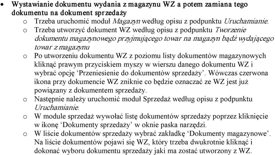 dokumentów magazynowych kliknąć prawym przyciskiem myszy w wierszu danego dokumentu WZ i wybrać opcję Przeniesienie do dokumentów sprzedaży.